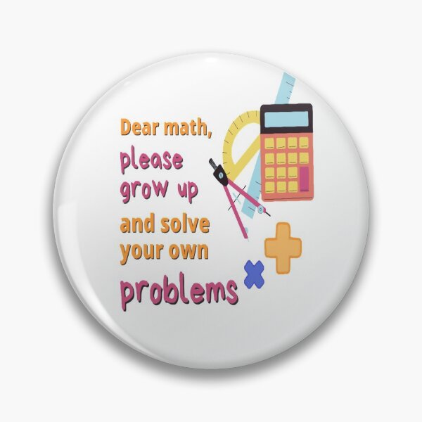 Item preview, Dear math, please grow up and solve your own problems designed and sold by Thepoeticwine.