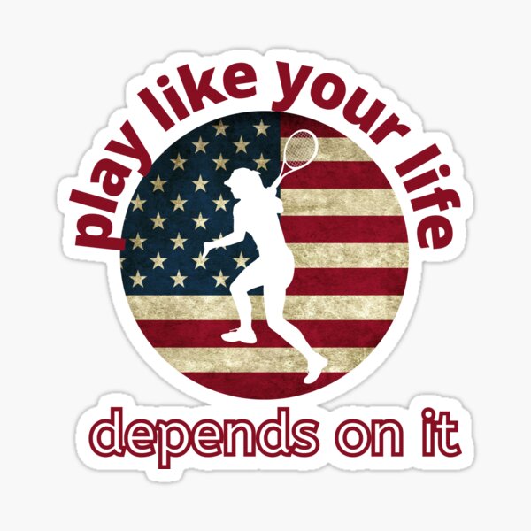 Play Like Your Life Depends on It, Women's Tennis Sticker