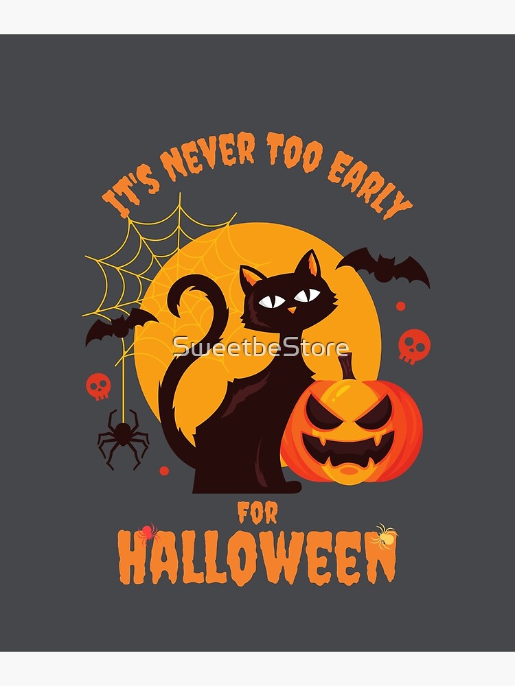 It's Never Too Early For Halloween Funny Halloween Cat Gift Poster for  Sale by SweetbeStore