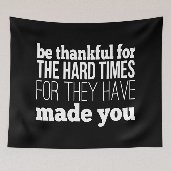 Item preview, Be Thankful For The Hard Times For They Have Made You designed and sold by FiveNiches.