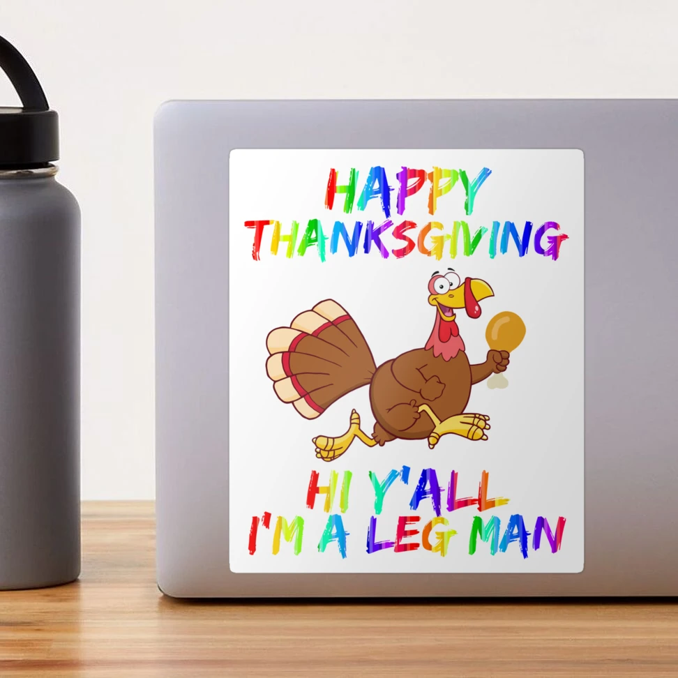 HAPPY THANKSGIVING, TURKEY LEG, TURKEY DINNER, DINNER TIME, TURKEY DAY,  FUNNY TURKEY MEME, | Sticker