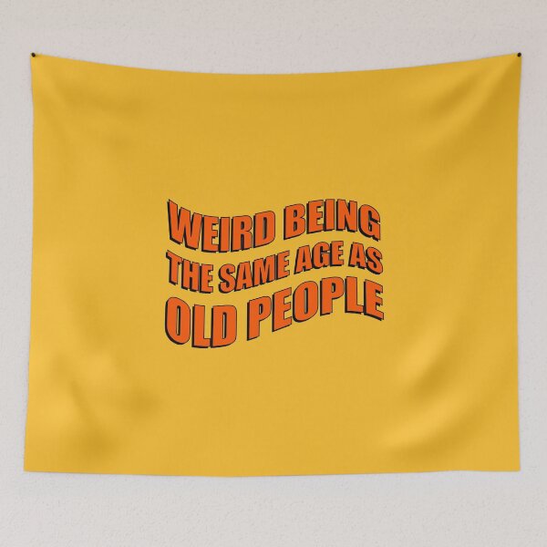 Item preview, Weird being the same age as old people designed and sold by ShineCreative.