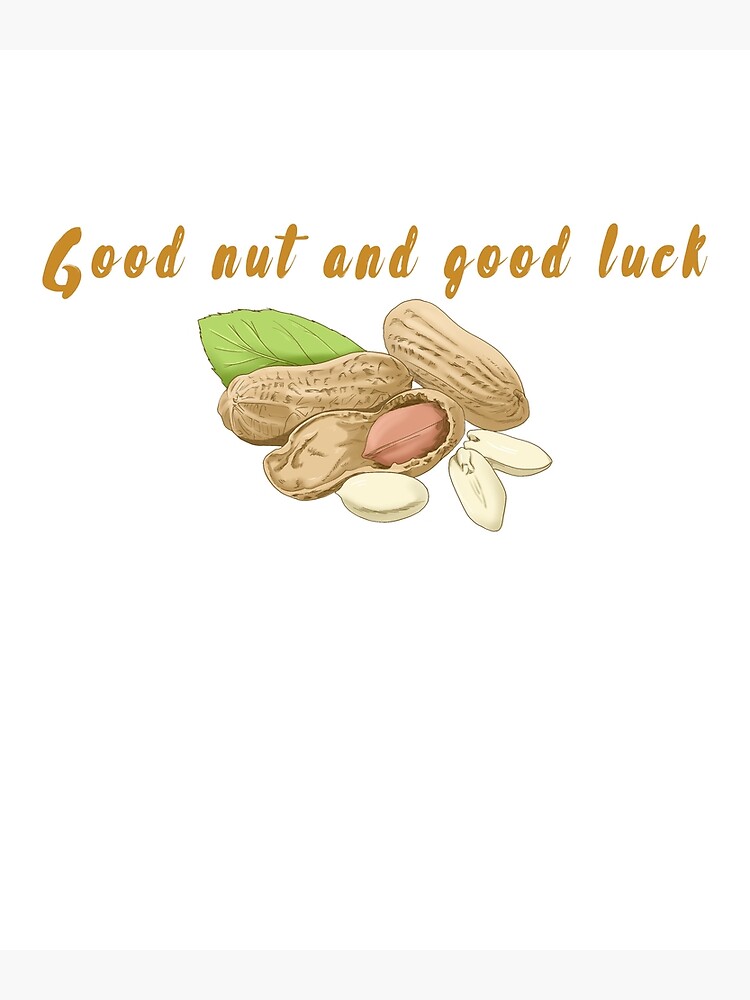 "Good nut and good luck " Poster for Sale by CostomArtJone Redbubble