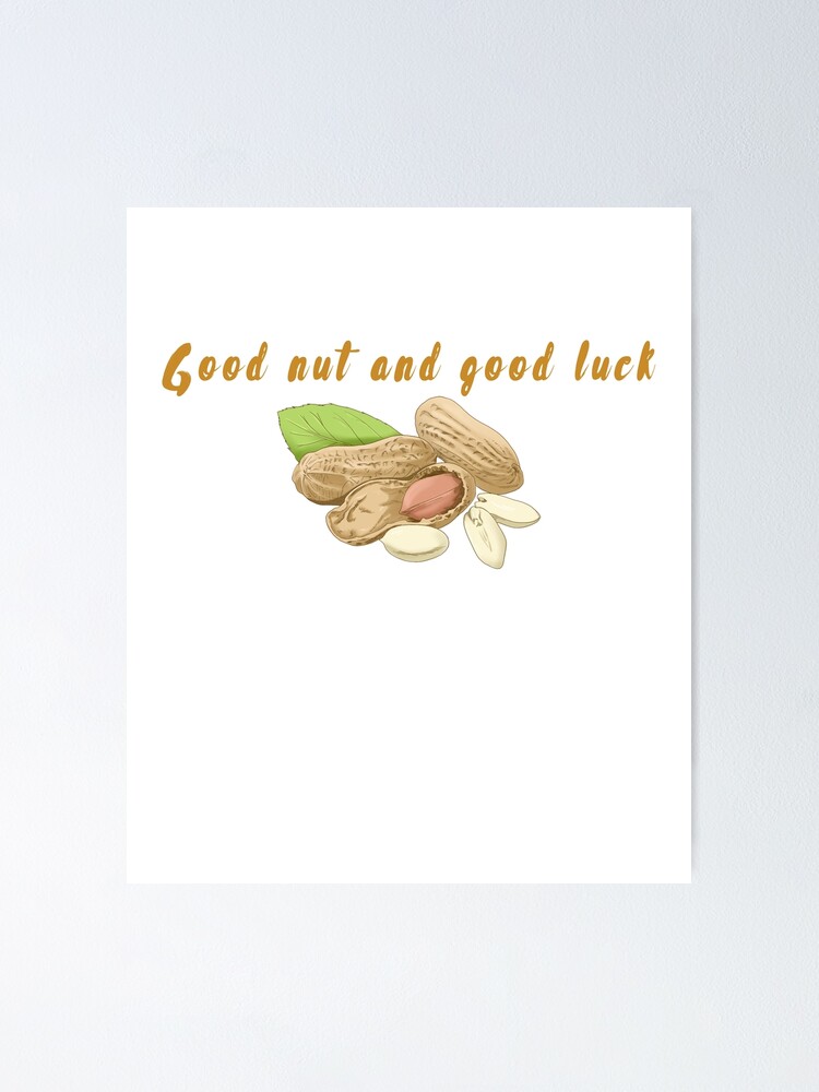 "Good nut and good luck " Poster for Sale by CostomArtJone Redbubble