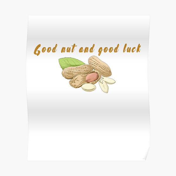 "Good nut and good luck " Poster for Sale by CostomArtJone Redbubble