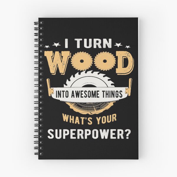 Item preview, I Turn Wood Into things what's your superpower designed and sold by ibra2712.