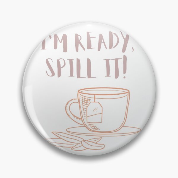 Item preview, I'M READY, SPILL IT! designed and sold by Maguitl.