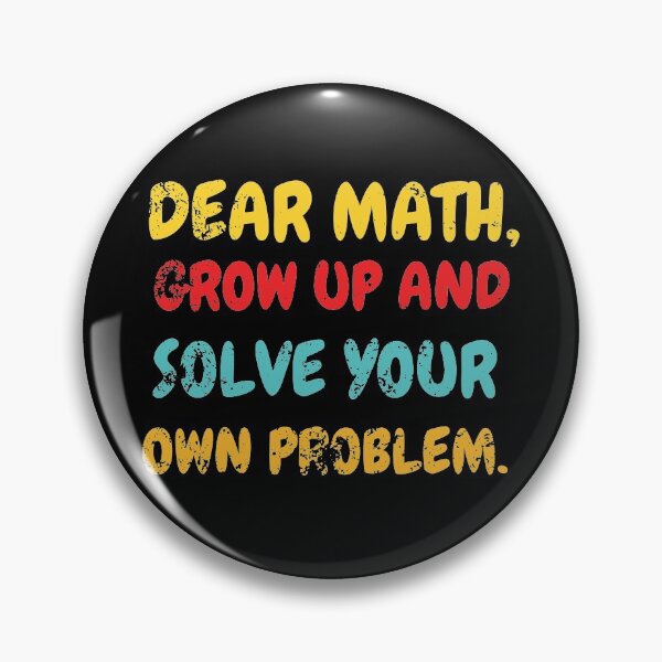 Item preview, DEAR MATH,GROW UP AND SOLVE YOUR OWN PROBLEM. designed and sold by Sasikharn.