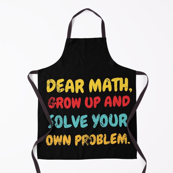 Item preview, DEAR MATH,GROW UP AND SOLVE YOUR OWN PROBLEM. designed and sold by Sasikharn.
