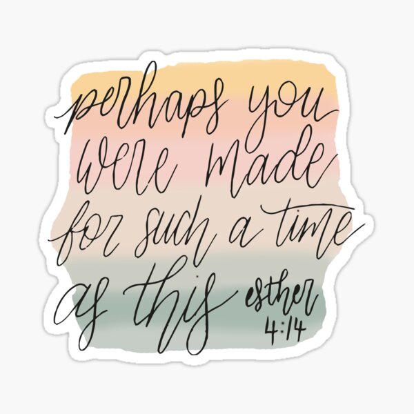 Perhaps you Were Made for Such a Time as This Esther 4:14 Christian Bible Religion gift Sticker