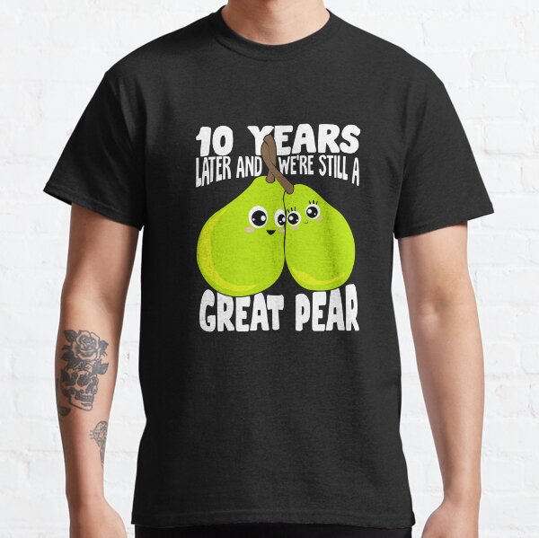 10 Years Later And We're Still A Great Pear Classic T-Shirt