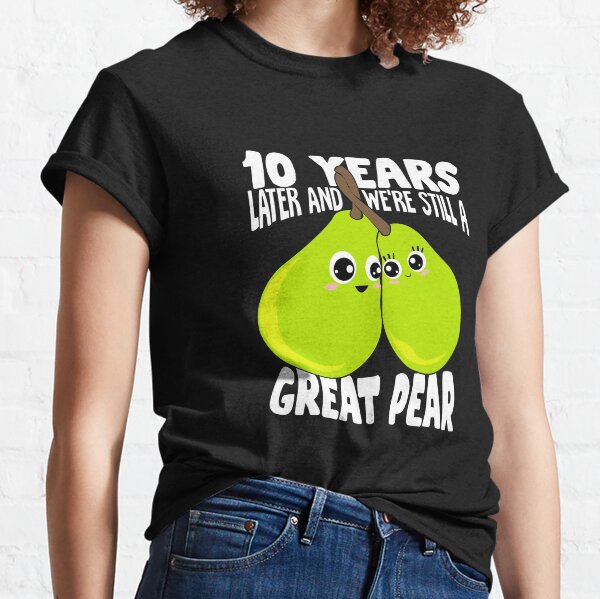 10 Years Later And We're Still A Great Pear Classic T-Shirt