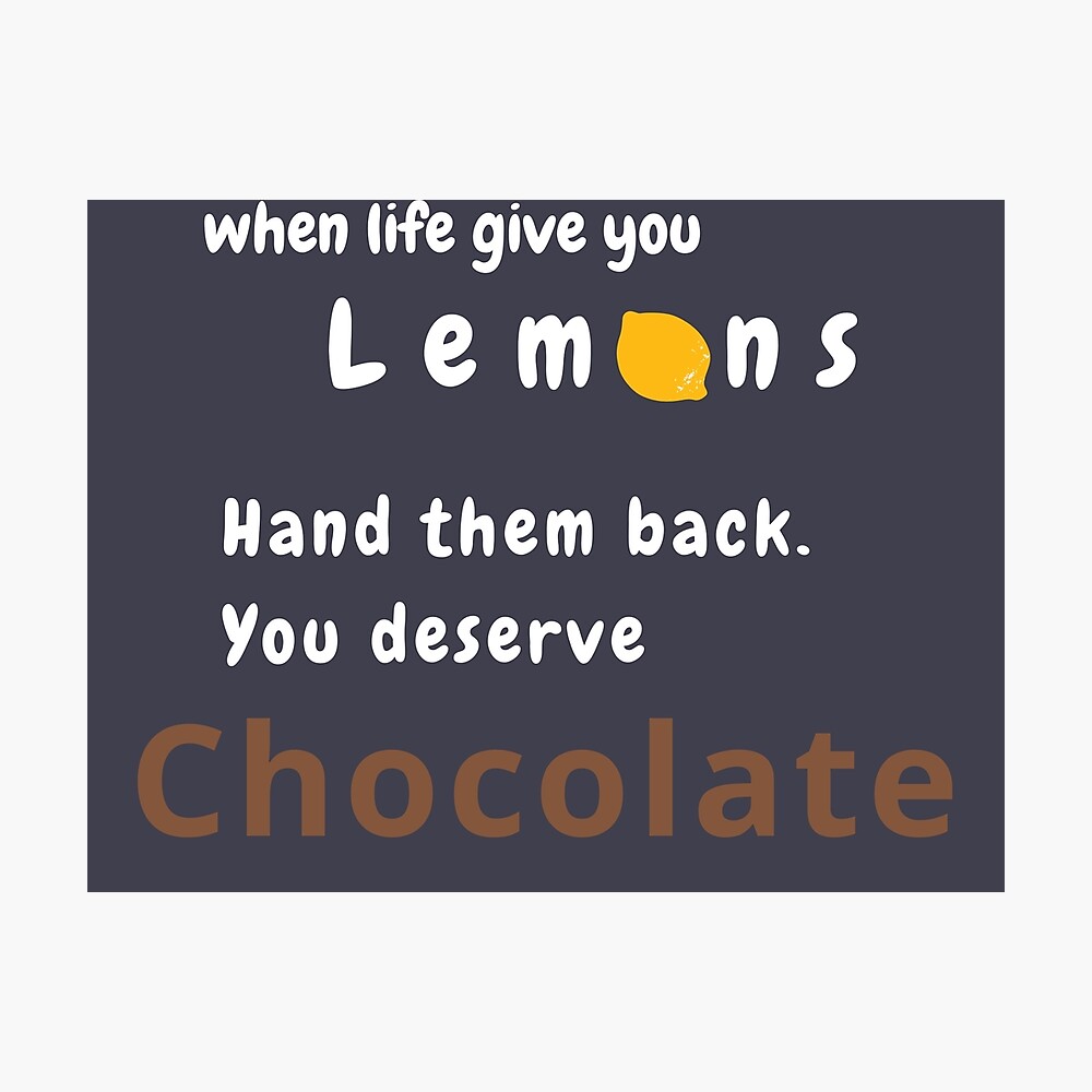 No Life Lemons You Deserve Chocolate Poster By Motivationeon Redbubble