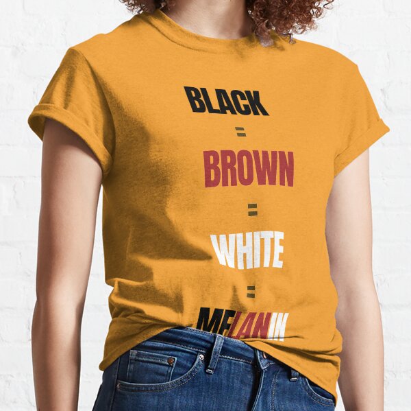 Melanin - Black - Brown - White Classic T-Shirt