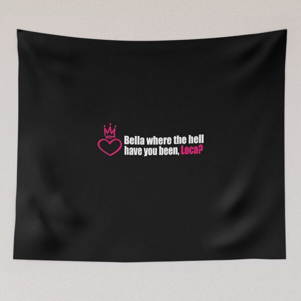Item preview, Bella where the hell have you been, loca? designed and sold by DopeDesign111.
