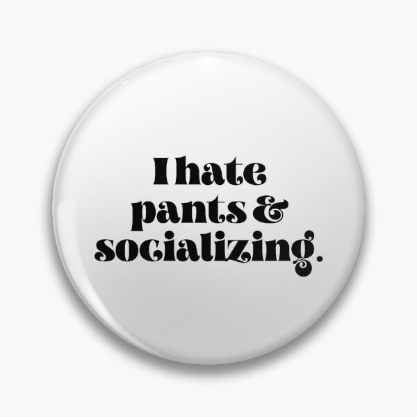 Item preview, I hate pants and socializing designed and sold by TheLemonBox.