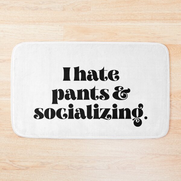 Item preview, I hate pants and socializing designed and sold by TheLemonBox.
