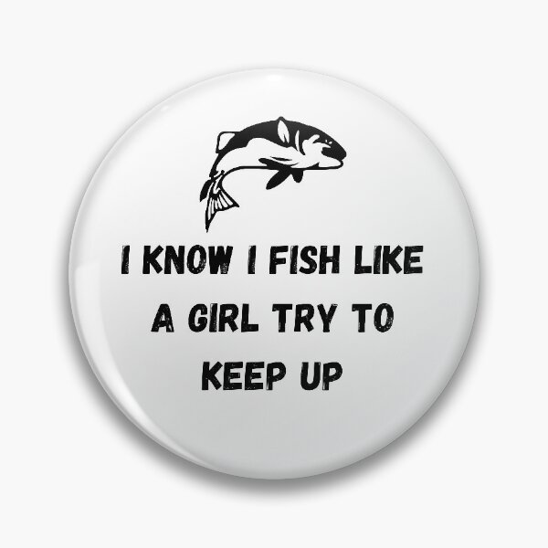Item preview, I know i fish like a girl try to keep up designed and sold by Hoffman-Design.