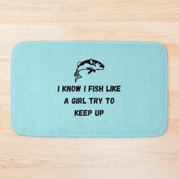 Item preview, I know i fish like a girl try to keep up designed and sold by Hoffman-Design.