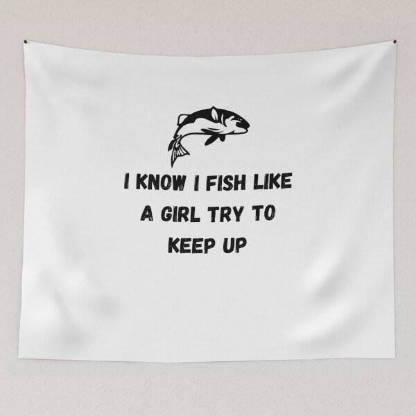Item preview, I know i fish like a girl try to keep up designed and sold by Hoffman-Design.