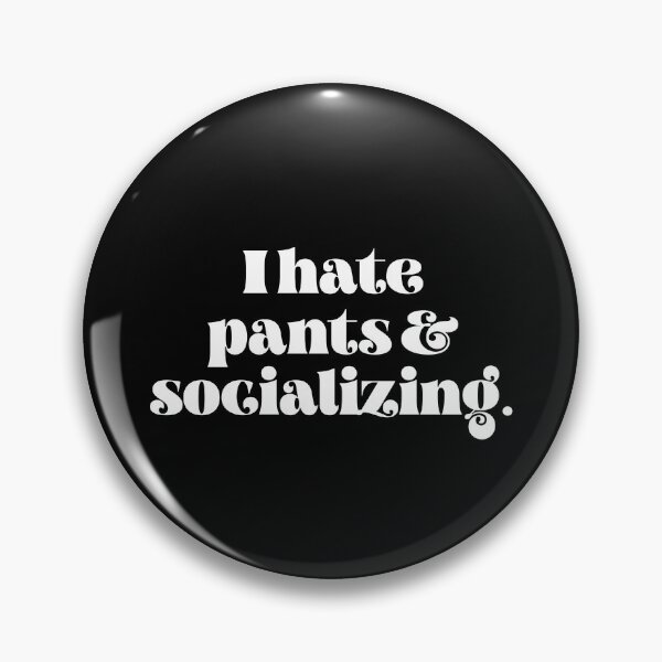 Item preview, I hate pants and socializing designed and sold by TheLemonBox.