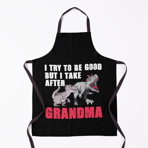 Item preview, I Try To Be Good But I Take After My Grandma Funny Dinosaur designed and sold by Dressed For Duty.