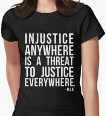 Injustice Anywhere is a Threat to Justice Everywhere MLK Women's Fitted T-Shirt