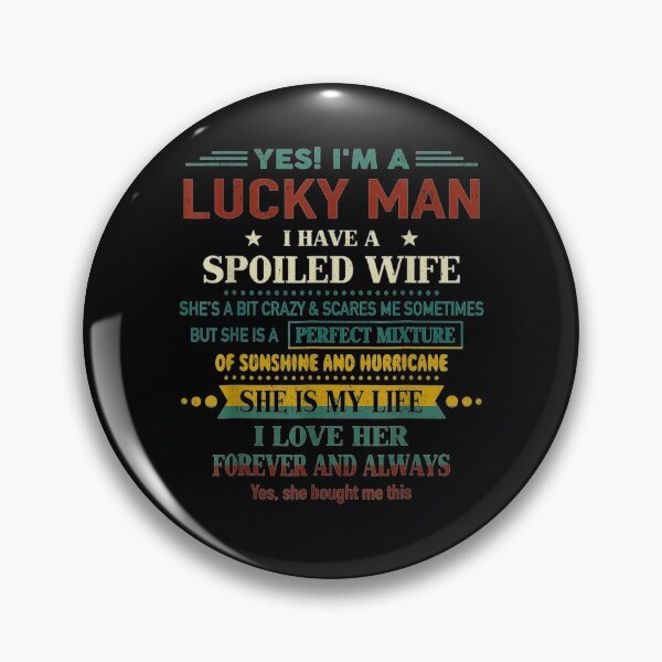 Item preview, Yes I'm A Lucky Man I Have A Spoiled Wife I Love Her Forever designed and sold by robinxam.