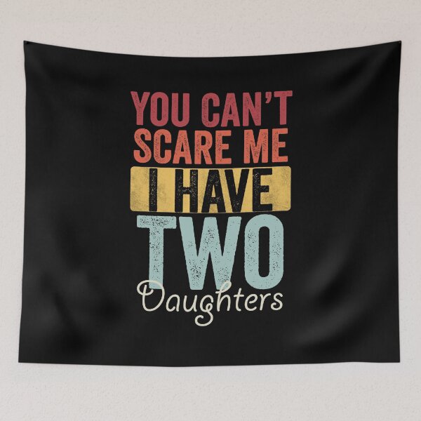 Item preview, You can't scare me I have two daughters designed and sold by HorizonDesignz.