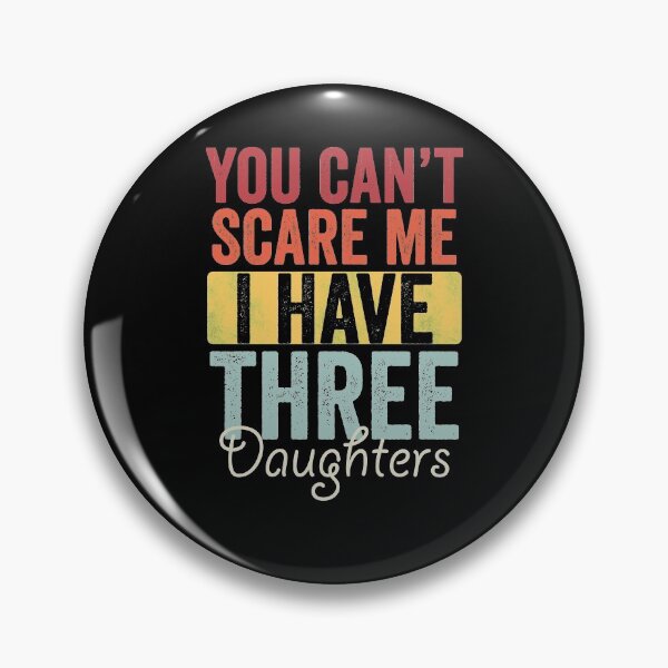 Item preview, You can't scare me I have three daughters designed and sold by HorizonDesignz.