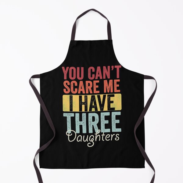 Item preview, You can't scare me I have three daughters designed and sold by HorizonDesignz.