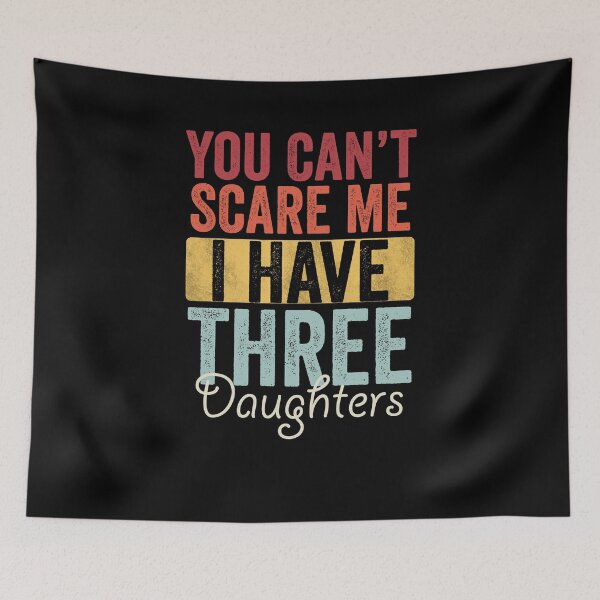 Item preview, You can't scare me I have three daughters designed and sold by HorizonDesignz.
