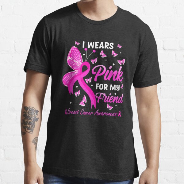 Breast Cancer Awareness T Shirt the Pink is for My Friend 