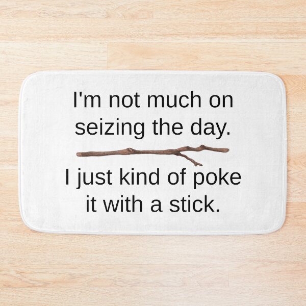 Item preview, Seize The Day - Poke It With A Stick designed and sold by Martini-Four.