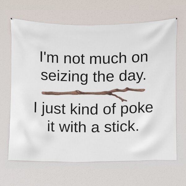 Item preview, Seize The Day - Poke It With A Stick designed and sold by Martini-Four.