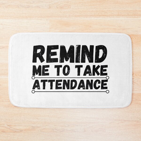 Item preview, remind me to take attendance designed and sold by ronaldsonou.