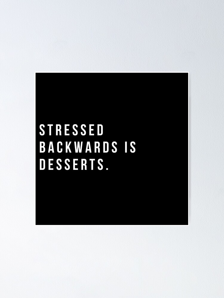 Stressed backwards is desserts funny life daily quotes. Stressed backwards is desserts funny life daily quotes.