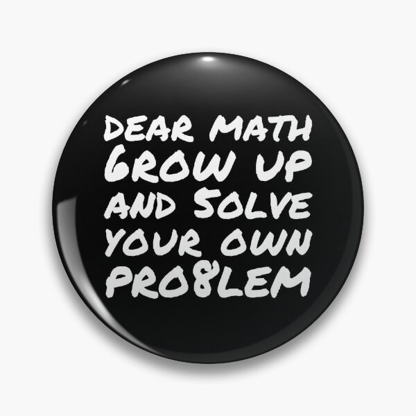 Item preview, Dear Math Grow Up and Solve Your Own Problem designed and sold by Kipcio.