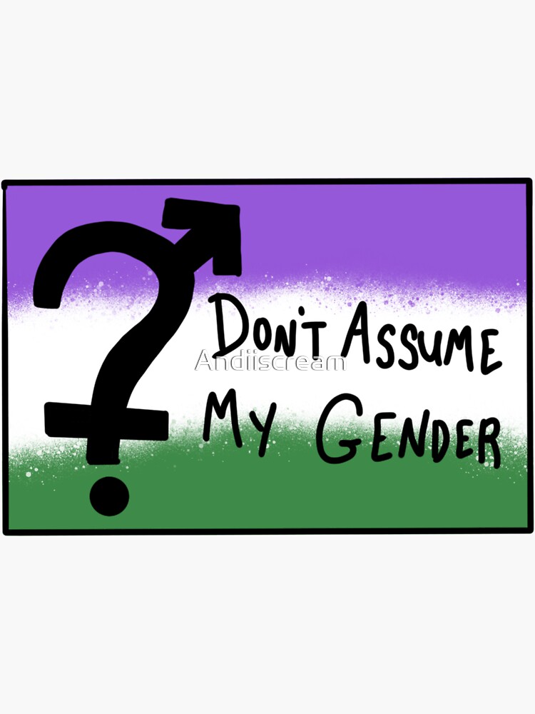 Dont Assume My Gender Gender Queer Sticker For Sale By Andiiscream