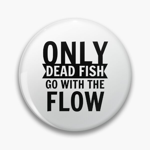 Item preview, Only dead fish go with the flow designed and sold by narilex.