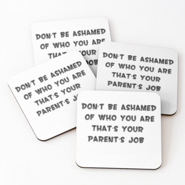Aperçu de l'œuvre Don't be ashamed of who you are that's your parent's job créée et vendue par Meryharts.