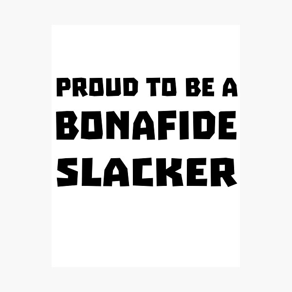 Item preview, Proud To Be A Bonafide Slacker designed and sold by Sneableman58.