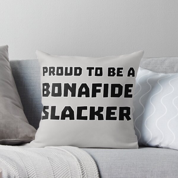 Item preview, Proud To Be A Bonafide Slacker designed and sold by Sneableman58.