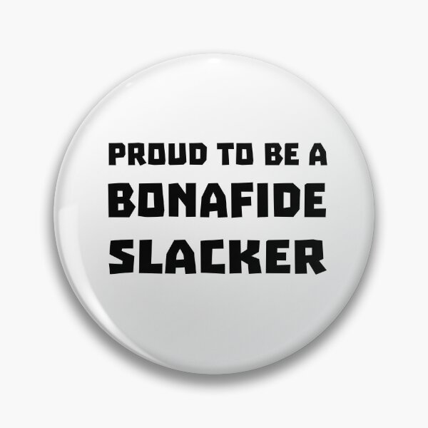 Item preview, Proud To Be A Bonafide Slacker designed and sold by Sneableman58.