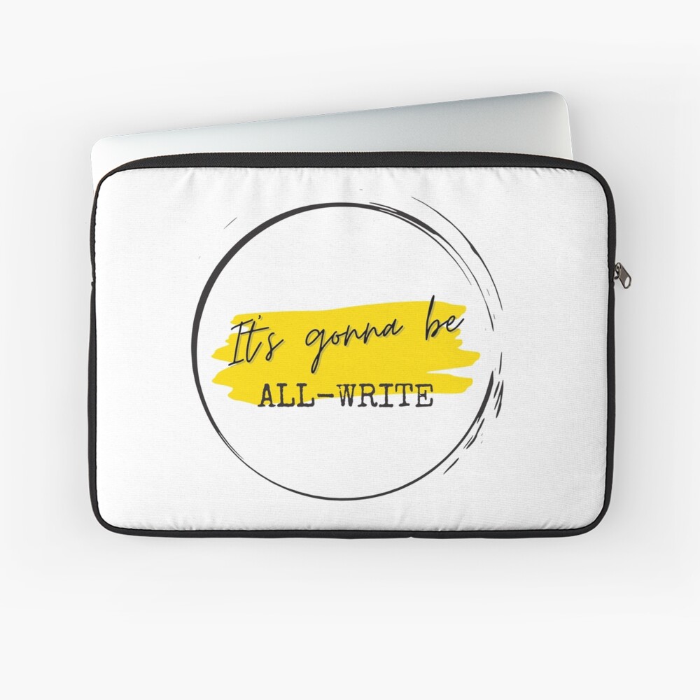 It's gonna be all-write Laptop Sleeve