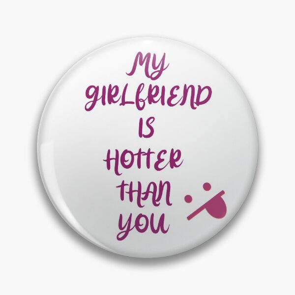 Item preview, My girlfriend is hotter than you designed and sold by ZepyCS.