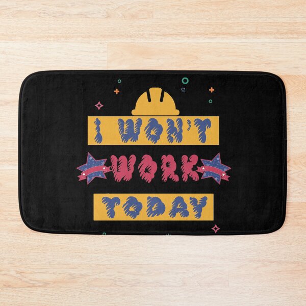 Item preview, I won't work today  designed and sold by Fliflat.