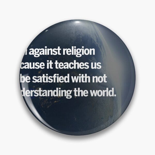 Item preview, richard dawkins atheist quote (space)- I am against religion because it teaches us to be unsatisfied with not understanding the world  designed and sold by emcazalet.