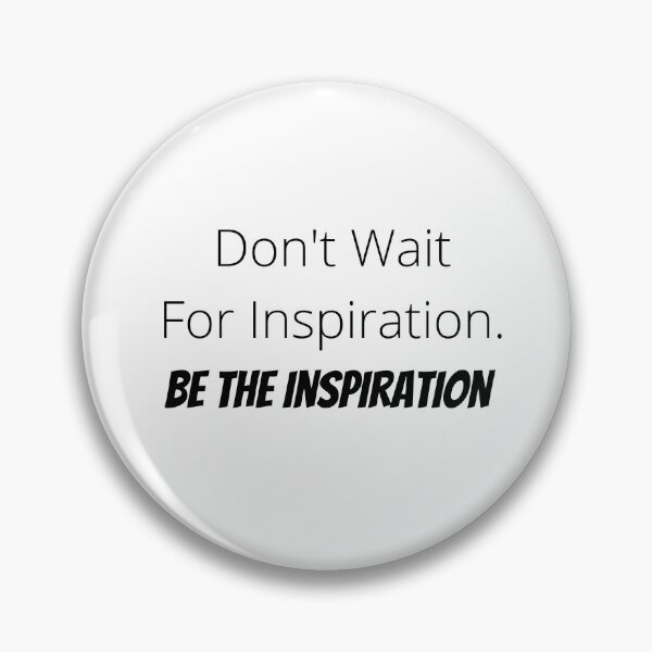 Item preview, Don't Wait For Inspiration. Be The Inspiration designed and sold by ShaunSandhu.