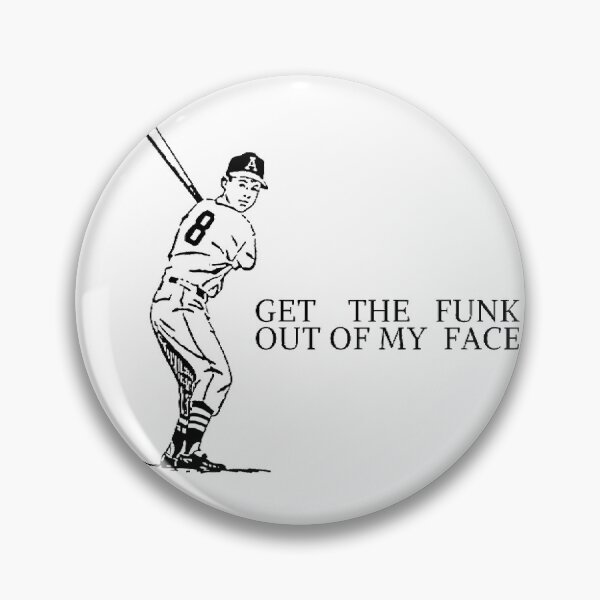 Item preview, Get the funk of my face Baseball softball mlb players designed and sold by RIAD16.